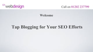 Call on 01202 237799

             Welcome


Tap Blogging for Your SEO Efforts
 