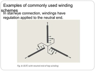 Examples of commonly used winding
schemes
In star/wye connection, windings have
regulation applied to the neutral end.
 