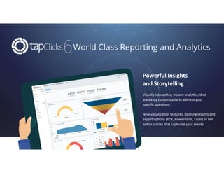Powerful	Insights		
and	Storytelling		
	
Visually	interac.ve,	instant	analy.cs,	that		
are	easily	customizable	to	address	your		
speciﬁc	ques.ons.		
	
New	visualiza.on	features,	dazzling	reports	and	
export	op.ons	(PDF,	PowerPoint,	Excel)	to	tell	
beFer	stories	that	cap.vate	your	clients.	
	
	
	
	
	
		
 