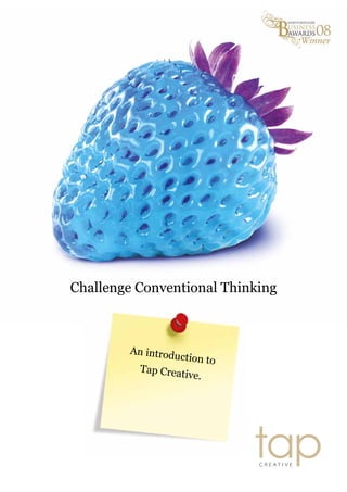 Challenge Conventional Thinking
An introduction to
Tap Creative.
 