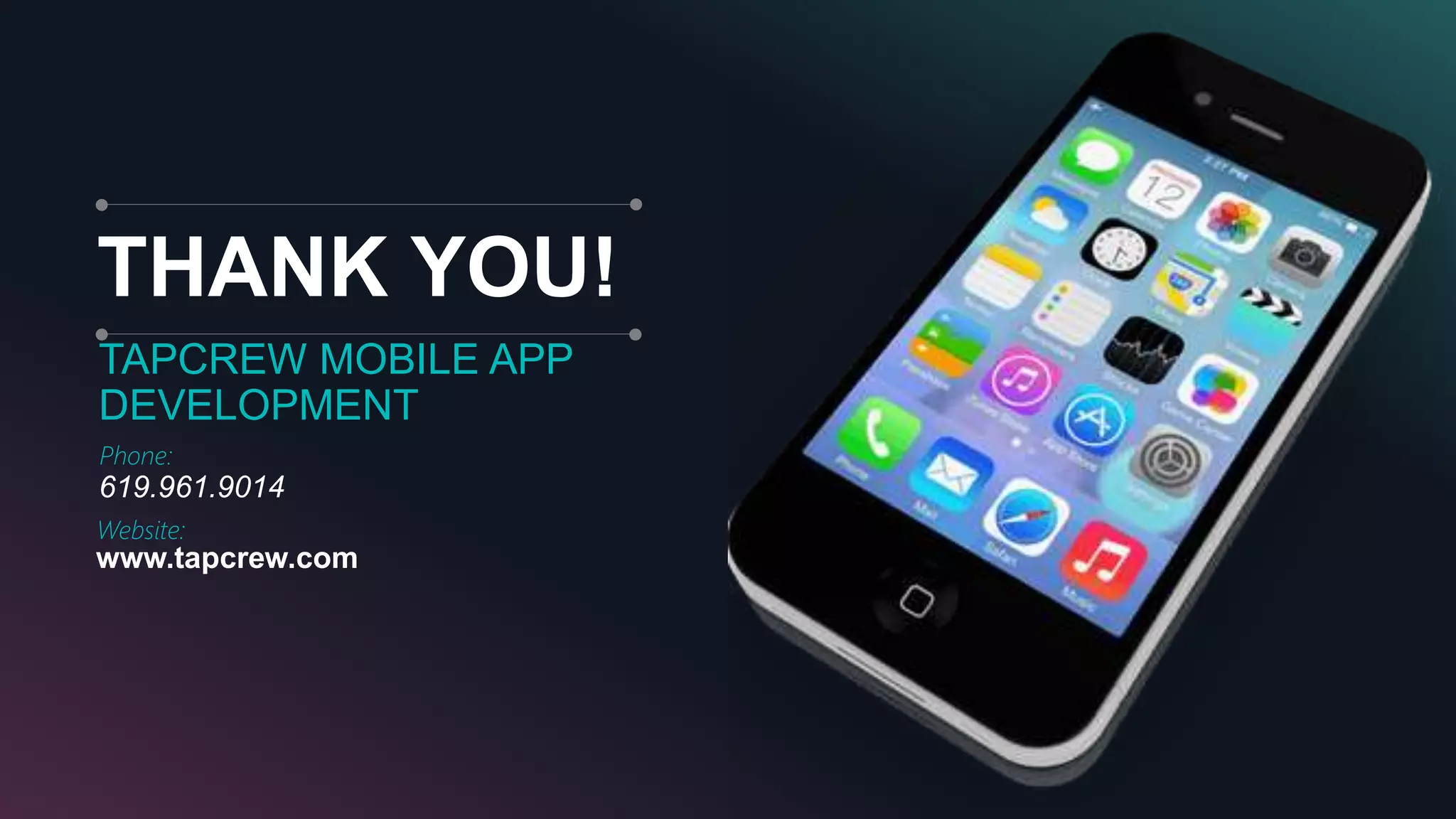 THANK YOU!
Phone:
619.961.9014
Website:
www.tapcrew.com
TAPCREW MOBILE APP
DEVELOPMENT
 