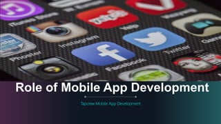 Role of Mobile App Development
Tapcrew Mobile App Development
 
