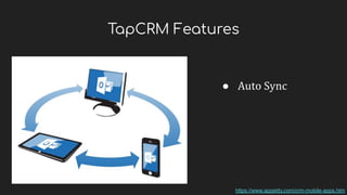 TapCRM Features
● Auto Sync
https://www.appjetty.com/crm-mobile-apps.htm
 