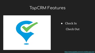 TapCRM Features
● Check In
Check Out
https://www.appjetty.com/crm-mobile-apps.htm
 