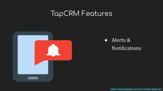 TapCRM Features
● Alerts &
Notifications
https://www.appjetty.com/crm-mobile-apps.htm
 