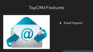 TapCRM Features
● Email Support
https://www.appjetty.com/crm-mobile-apps.htm
 