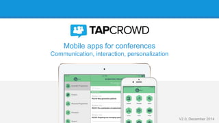 Mobile apps for conferences
Communication, interaction, personalization
V2.0, December 2014
 