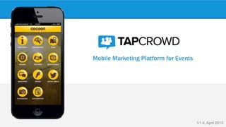 Mobile Marketing Platform for Events
V1.4, April 2013
 