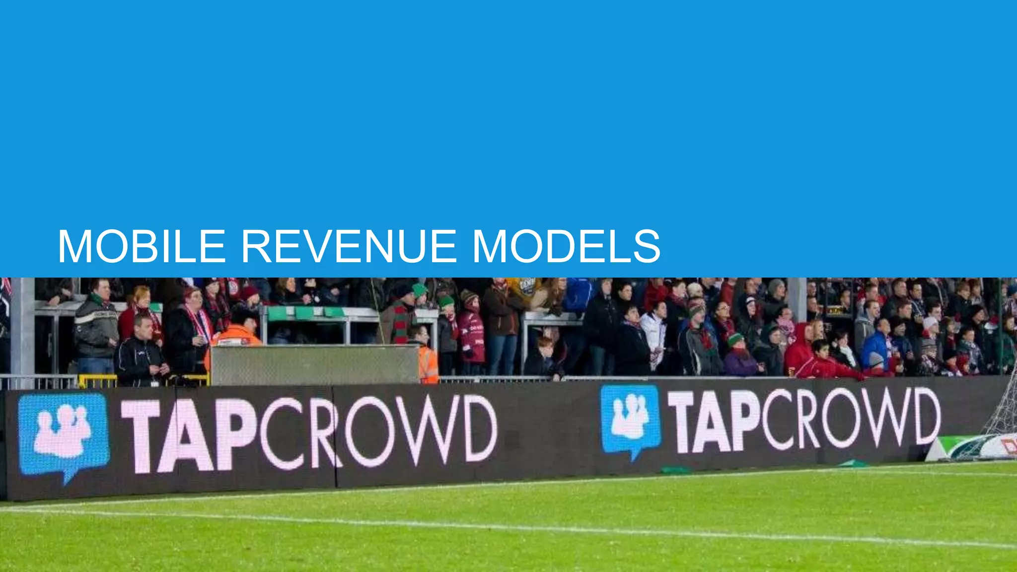 MOBILE REVENUE MODELS
 