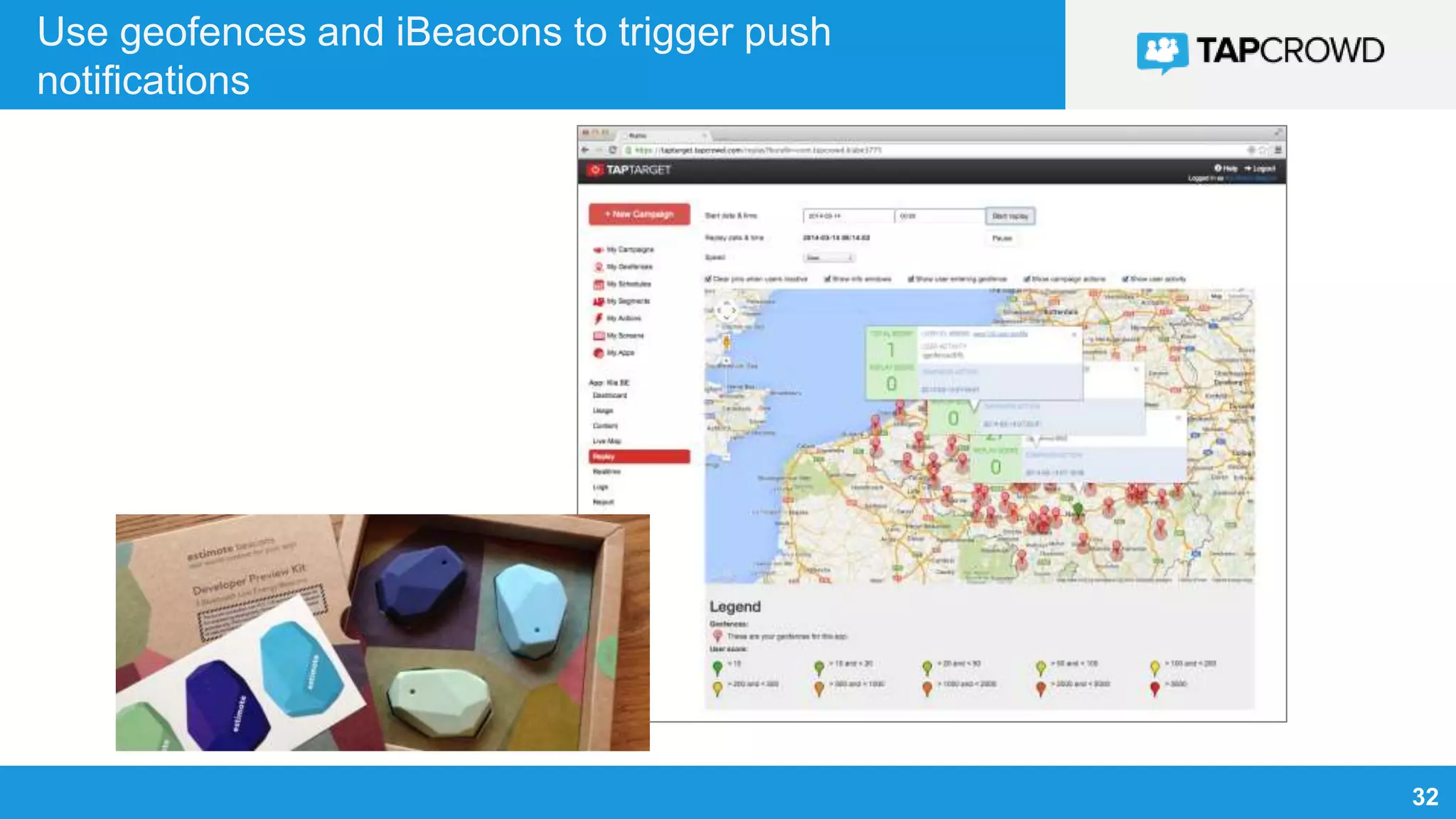 32
Use geofences and iBeacons to trigger push
notifications
 