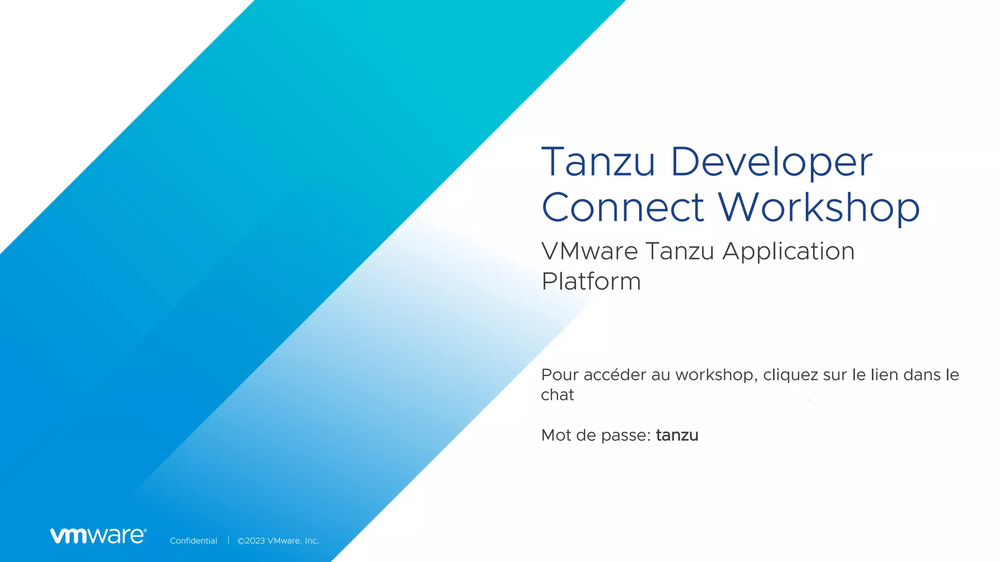 Confidential │ ©2023 VMware, Inc.
Pour accéder au workshop, cliquez sur le lien dans le
chat
Mot de passe: tanzu
Tanzu Developer
Connect Workshop
VMware Tanzu Application
Platform