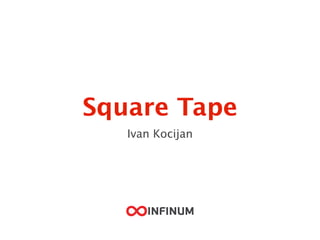 Square Tape
Ivan Kocijan
 