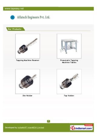 Our Products:
Tapping Machine Reamer Pneumatic Tapping
Machine Tables
Die Holder Tap Holder
 