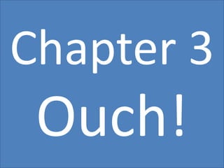 Chapter 3
 Ouch!
 