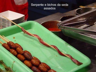 Serpente e bichos da seda assados
