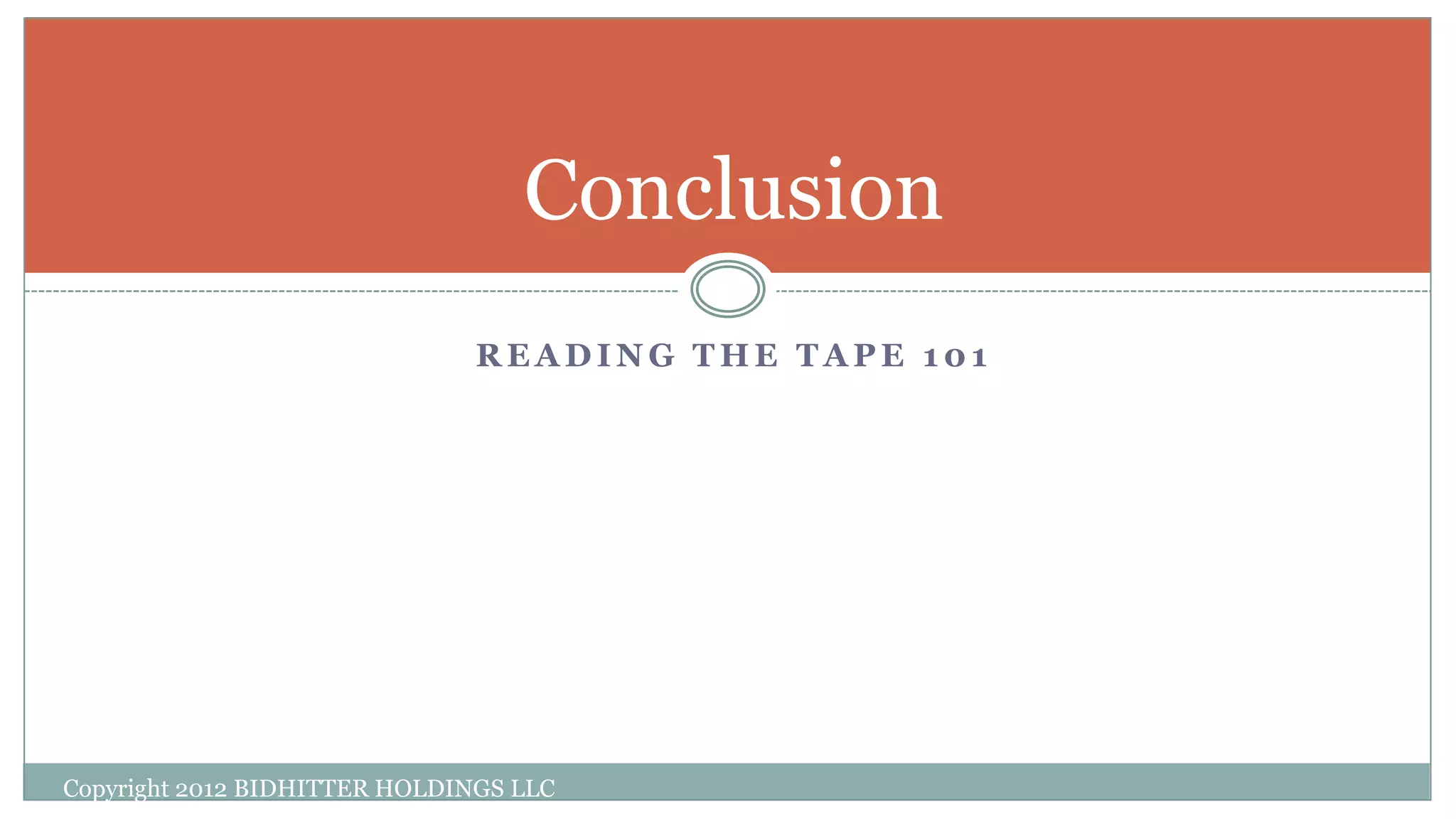 R E A D I N G T H E T A P E 1 0 1
Copyright 2012 BIDHITTER HOLDINGS LLC
Conclusion
 