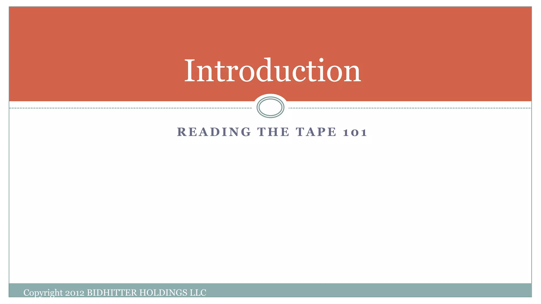 R E A D I N G T H E T A P E 1 0 1
Introduction
Copyright 2012 BIDHITTER HOLDINGS LLC
 