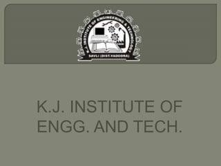 K.J. INSTITUTE OF 
ENGG. AND TECH. 
 