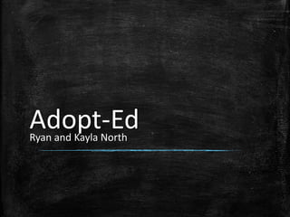 Adopt-EdRyan and Kayla North
 