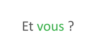 Et vous ?
 