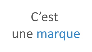 C’est
une marque
 