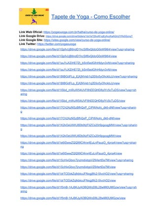 Tapete de Yoga - Como Escolher
Link Web Oficial: ​https://yogaouioga.com.br/hatha/curso-de-yoga-online/
Link Google Drive: ​https://drive.google.com/drive/folders/1dcVeTZkxAFcgEzAvzKaAQm2YRsSSznqT
Link Google Site: ​https://sites.google.com/view/curso-de-yoga-online/
Link Twitter: ​https://twitter.com/yogaouioga
https://drive.google.com/file/d/1QpfvUjBtIndD1hcStf8xQIdoG0sW9I64/view?usp=sharing
https://drive.google.com/file/d/1QpfvUjBtIndD1hcStf8xQIdoG0sW9I64/view
https://drive.google.com/file/d/1auYuXZiHE7Zt_bSnl5edGfnHldyn3vfd/view?usp=sharing
https://drive.google.com/file/d/1auYuXZiHE7Zt_bSnl5edGfnHldyn3vfd/view
https://drive.google.com/file/d/1BtBGdFLp_EjXjNVeb1q2E6o5yOhckbJJ/view?usp=sharing
https://drive.google.com/file/d/1BtBGdFLp_EjXjNVeb1q2E6o5yOhckbJJ/view
https://drive.google.com/file/d/1ISbd_mWuW54UVF8hEEQHD8yIYc5cTuDS/view?usp=sh
aring
https://drive.google.com/file/d/1ISbd_mWuW54UVF8hEEQHD8yIYc5cTuDS/view
https://drive.google.com/file/d/17Ch2AzNSzBfhQxP_CiPWAohi_dk6-dNf/view?usp=sharin
g
https://drive.google.com/file/d/17Ch2AzNSzBfhQxP_CiPWAohi_dk6-dNf/view
https://drive.google.com/file/d/1X2kOeUIWU8Db0tzFIiZCs20r9pgoqgMW/view?usp=sharin
g
https://drive.google.com/file/d/1X2kOeUIWU8Db0tzFIiZCs20r9pgoqgMW/view
https://drive.google.com/file/d/1e6tSwwZQQ99CI4nx4EuLnPausO_4pna4/view?usp=shari
ng
https://drive.google.com/file/d/1e6tSwwZQQ99CI4nx4EuLnPausO_4pna4/view
https://drive.google.com/file/d/1ScHixGboc7jnzmdixtqsVZ6rlertDa7M/view?usp=sharing
https://drive.google.com/file/d/1ScHixGboc7jnzmdixtqsVZ6rlertDa7M/view
https://drive.google.com/file/d/1drTCEbkZqIkbkoJFNxgj8fc2-5IvchO2/view?usp=sharing
https://drive.google.com/file/d/1drTCEbkZqIkbkoJFNxgj8fc2-5IvchO2/view
https://drive.google.com/file/d/1f5mB-1AJ8KJyAOBQWoD8L28wMI0UMGzw/view?usp=sh
aring
https://drive.google.com/file/d/1f5mB-1AJ8KJyAOBQWoD8L28wMI0UMGzw/view
 