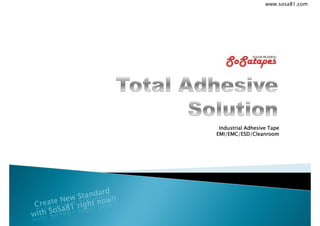 www.sosa81.com




 Industrial Adhesive Tape
EMI/EMC/ESD/Cleanroom
 