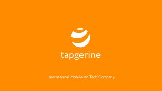International Mobile Ad Tech Company
tapgerine
 