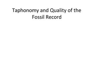 Taphonomy and Quality of the
Fossil Record
 