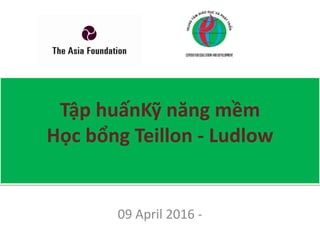 Tập huấnKỹ năng mềm
Học bổng Teillon - Ludlow
09 April 2016 -
 
