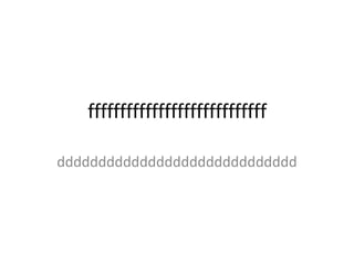 ffffffffffffffffffffffffffff 
ddddddddddddddddddddddddddddd 
 