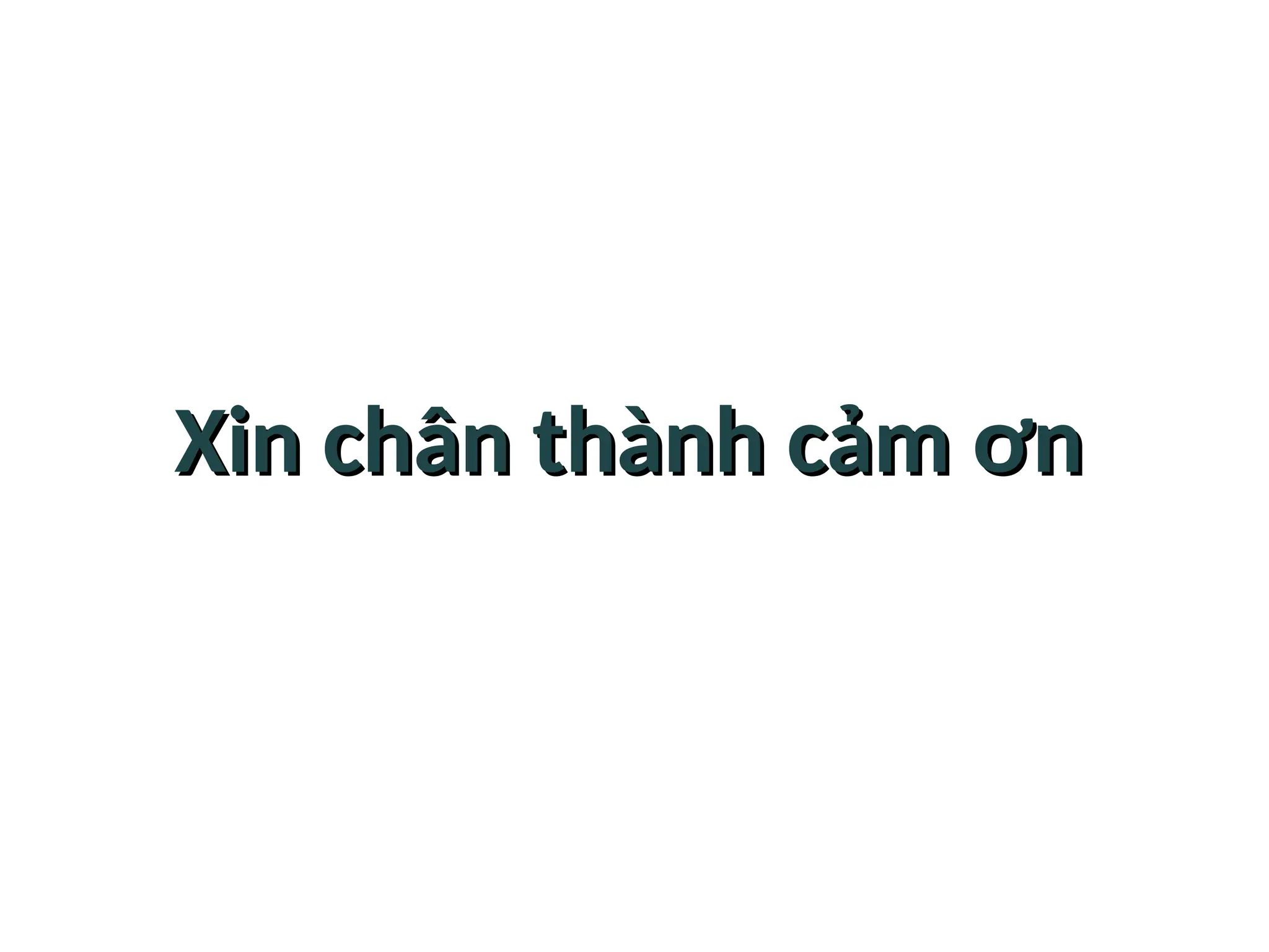 Xin chân thành cảm ơn
Xin chân thành cảm ơn
 