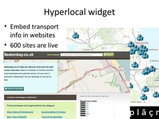Hyperlocal widget
• Embed transport
info in websites
• 600 sites are live
 
