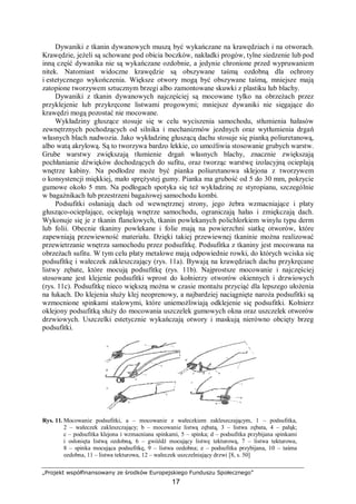 „Projekt współfinansowany ze środków Europejskiego Funduszu Społecznego”
17
Dywaniki z tkanin dywanowych muszą być wykańczane na krawędziach i na otworach.
Krawędzie, jeżeli są schowane pod obicia boczków, nakładki progów, tylne siedzenie lub pod
inną część dywanika nie są wykańczane ozdobnie, a jedynie chronione przed wypruwaniem
nitek. Natomiast widoczne krawędzie są obszywane taśmą ozdobną dla ochrony
i estetycznego wykończenia. Większe otwory mogą być obszywane taśmą, mniejsze mają
zatopione tworzywem sztucznym brzegi albo zamontowane skuwki z plastiku lub blachy.
Dywaniki z tkanin dywanowych najczęściej są mocowane tylko na obrzeżach przez
przyklejenie lub przykręcone listwami progowymi; mniejsze dywaniki nie sięgające do
krawędzi mogą pozostać nie mocowane.
Wykładziny głuszące stosuje się w celu wyciszenia samochodu, stłumienia hałasów
zewnętrznych pochodzących od silnika i mechanizmów jezdnych oraz wytłumienia drgań
własnych blach nadwozia. Jako wykładzinę głuszącą dachu stosuje się pianką poliuretanową,
albo watą akrylową. Są to tworzywa bardzo lekkie, co umożliwia stosowanie grubych warstw.
Grube warstwy zwiększają tłumienie drgań własnych blachy, znacznie zwiększają
pochłanianie dźwięków dochodzących do sufitu, oraz tworząc warstwę izolacyjną ocieplają
wnętrze kabiny. Na podłodze może być pianka poliuretanowa sklejona z tworzywem
o konsystencji miękkiej, mało sprężystej gumy. Pianka ma grubość od 5 do 30 mm, pokrycie
gumowe około 5 mm. Na podłogach spotyka się też wykładzinę ze styropianu, szczególnie
w bagażnikach łub przestrzeni bagażowej samochodu kombi.
Podsufitki osłaniają dach od wewnętrznej strony, jego żebra wzmacniające i płaty
głusząco-ocieplające, ocieplają wnętrze samochodu, ograniczają hałas i zmiękczają dach.
Wykonuje się je z tkanin flanelowych, tkanin powlekanych polichlorkiem winylu typu derm
lub folii. Obecnie tkaniny powlekane i folie mają na powierzchni siatkę otworów, które
zapewniają przewiewność materiału. Dzięki takiej przewiewnej tkaninie można realizować
przewietrzanie wnętrza samochodu przez podsufitkę. Podsufitka z tkaniny jest mocowana na
obrzeżach sufitu. W tym celu płaty metalowe mają odpowiednie rowki, do których wciska się
podsufitkę i wałeczek zakleszczający (rys. 11a). Bywają na krawędziach dachu przykręcane
listwy zębate, które mocują podsufitkę (rys. 11b). Najprostsze mocowanie i najczęściej
stosowane jest klejenie podsufitki wprost do kołnierzy otworów okiennych i drzwiowych
(rys. 11c). Podsufitkę nieco większą można w czasie montażu przyciąć dla lepszego ułożenia
na łukach. Do klejenia służy klej neoprenowy, a najbardziej naciągnięte naroża podsufitki są
wzmocnione spinkami stalowymi, które uniemożliwiają odklejenie się podsufitki. Kołnierz
oklejony podsufitką służy do mocowania uszczelek gumowych okna oraz uszczelek otworów
drzwiowych. Uszczelki estetycznie wykańczają otwory i maskują nierówno obcięty brzeg
podsufitki.
Rys. 11. Mocowanie podsufitki, a – mocowanie z wałeczkiem zakleszczającym, 1 – podsufitka,
2 – wałeczek zakleszczający; b – mocowanie listwą zębatą, 3 – listwa zębata, 4 – pałąk;
c – podsufitka klejona i wzmacniana spinkami, 5 – spinka; d – podsufitka przybijana spinkami
i osłonięta listwą ozdobną, 6 – gwóźdź mocujący listwę tekturową, 7 – listwa tekturowa,
8 – spinka mocująca podsufitkę, 9 – listwa ozdobna; e – podsufitka przybijana, 10 – taśma
ozdobna, 11 – listwa tekturowa, 12 – wałeczek uszczelniający drzwi [8, s. 50]
 