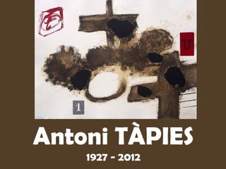 Antoni TÀPIES
1927 - 2012

 