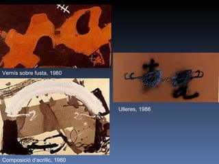 Vernís sobre fusta, 1980 Composició d’acrílic, 1980 Ulleres, 1986 