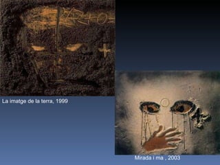 Mirada i ma , 2003 La imatge de la terra, 1999 