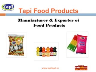 Tapi Food Products
Manufacturer & Exporter of
      Food Products




            roto1234
          www.tapifood.in
 