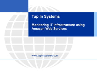Tap In Systems Monitoring IT Infrastructure using  Amazon Web Services www.tapinsystems.com 