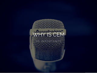 WHY IS CEM
S O   I M P O R T A N T ?
 