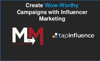Create Wow-Worthy
Campaigns with Influencer
Marketing
 