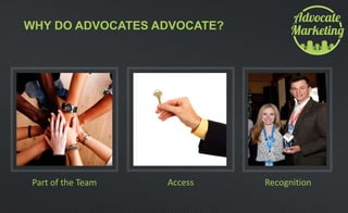 Part of the Team Recognition
WHY DO ADVOCATES ADVOCATE?
Access
 