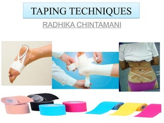 TAPING TECHNIQUESTAPING TECHNIQUES
RADHIKA CHINTAMANI
 