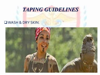 WASH & DRY SKIN.
TAPING GUIDELINES
 
