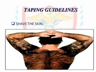  SHAVETHE SKIN.
TAPING GUIDELINES
 