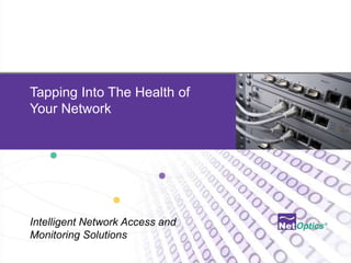 Tapping Into The Health of Your Network Intelligent Network Access and Monitoring Solutions 