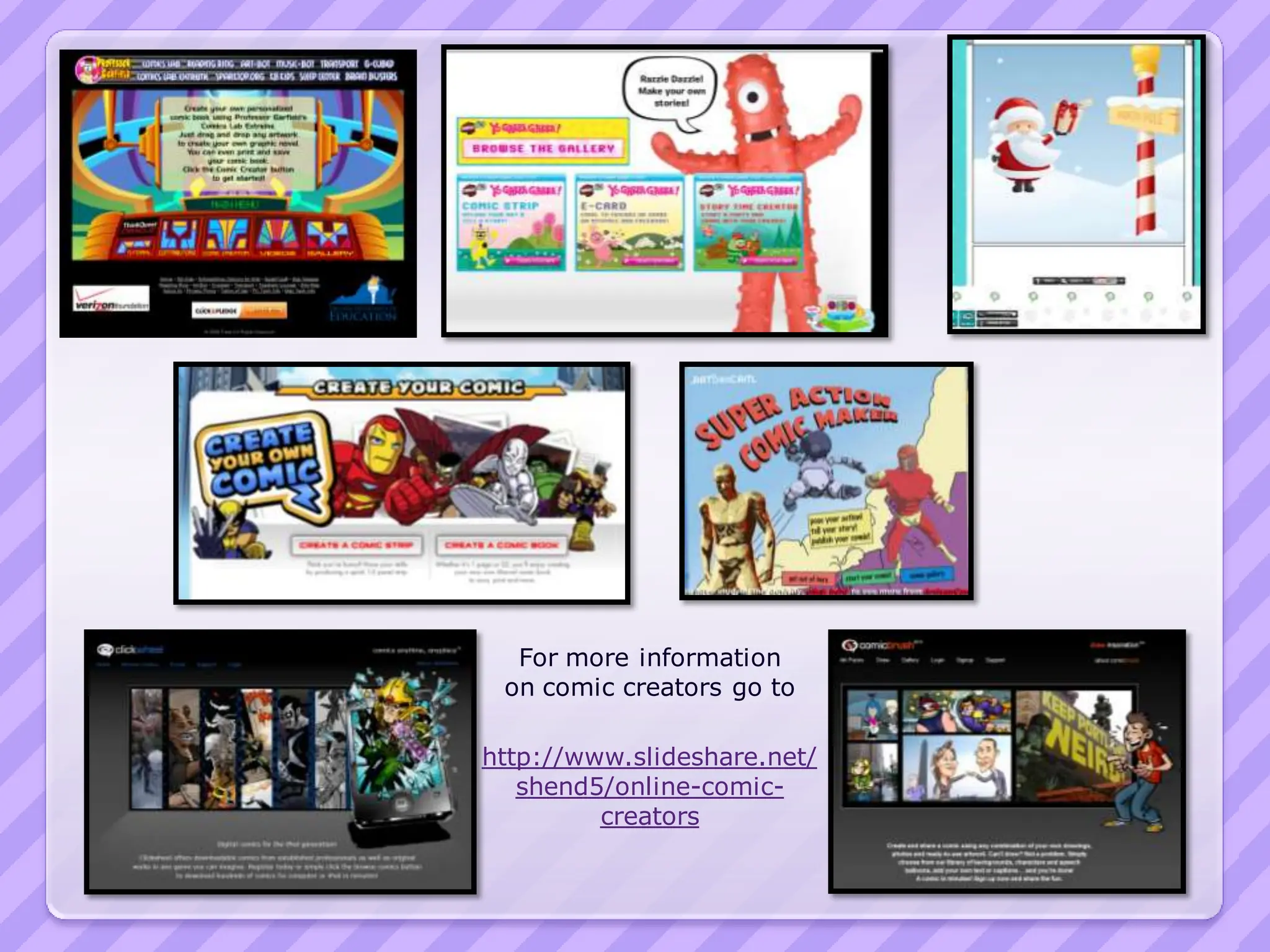 For more information
 on comic creators go to

http://www.slideshare.net/
   shend5/online-comic-
         creators
 