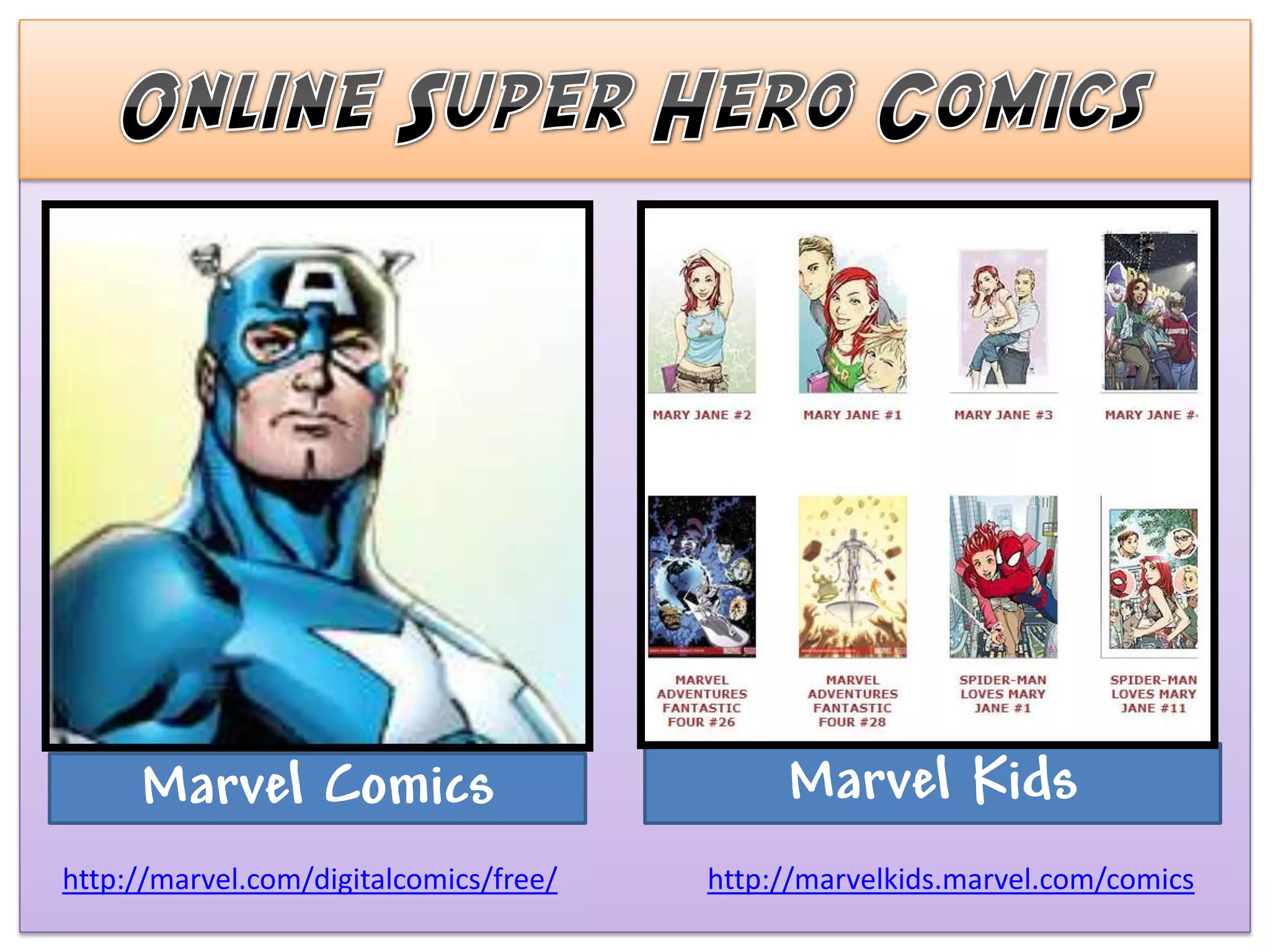 Marvel Comics                           Marvel Kids
http://marvel.com/digitalcomics/free/   http://marvelkids.marvel.com/comics
 