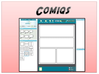 •Create a virtual poster
•Create a free teacher account
and create accounts for students
•Make comics using your own
image...