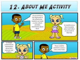 Allow students
to develop their
    creativity




        Provide a comic
           with empty
        speech bubbles
  ...